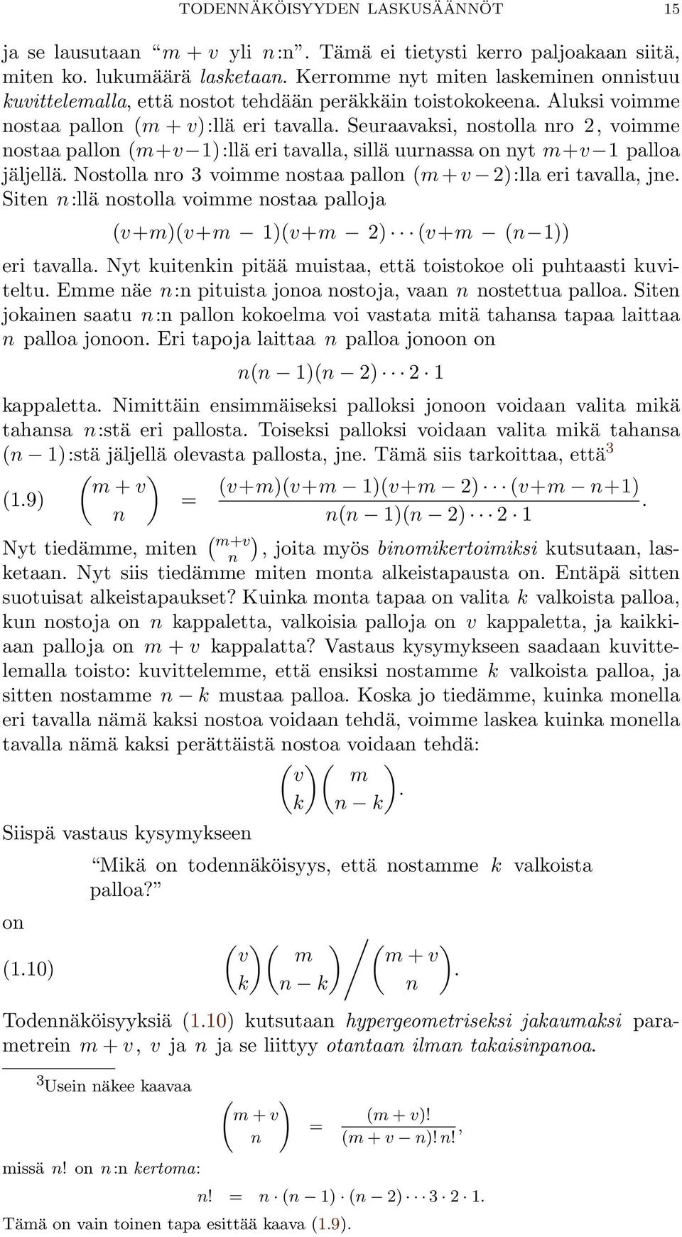 Seuraavaksi, nostolla nro 2, voimme nostaa pallon (m+v 1):llä eri tavalla, sillä uurnassa on nyt m+v 1 palloa jäljellä. Nostolla nro 3 voimme nostaa pallon (m + v 2):lla eri tavalla, jne.