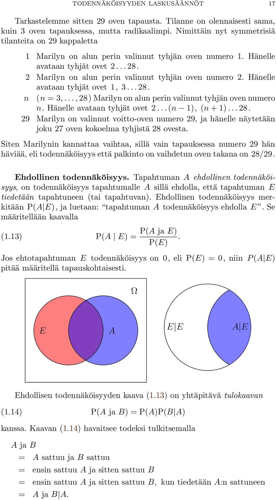 Hänelle avataan tyhjät ovet 1, 3... 28. n (n = 3,..., 28) Marilyn on alun perin valinnut tyhjän oven numero n. Hänelle avataan tyhjät ovet 2... (n 1), (n + 1)... 28. 29 Marilyn on valinnut voitto-oven numero 29, ja hänelle näytetään joku 27 oven kokoelma tyhjistä 28 ovesta.