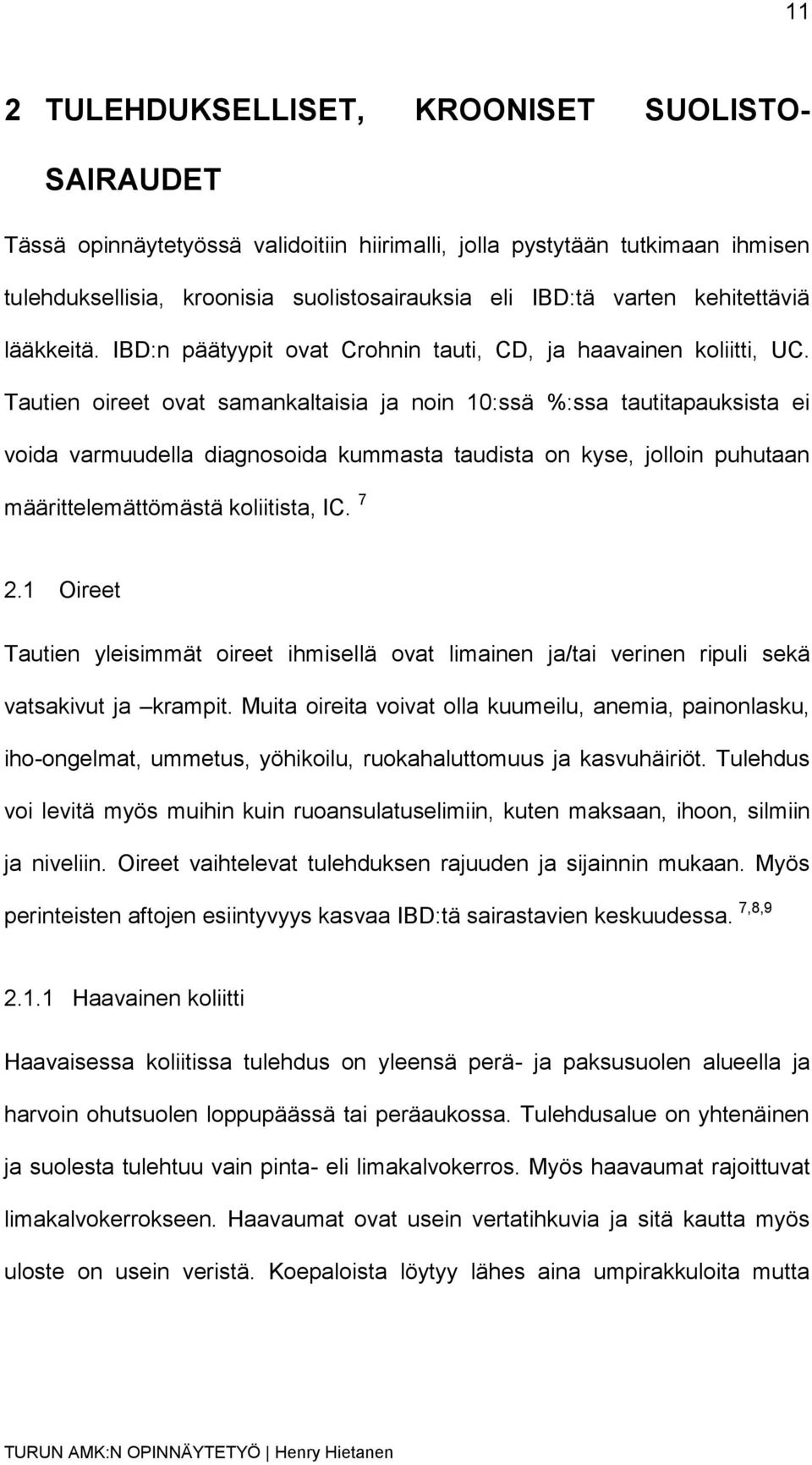 Tautien oireet ovat samankaltaisia ja noin 10:ssä %:ssa tautitapauksista ei voida varmuudella diagnosoida kummasta taudista on kyse, jolloin puhutaan määrittelemättömästä koliitista, IC. 7 2.