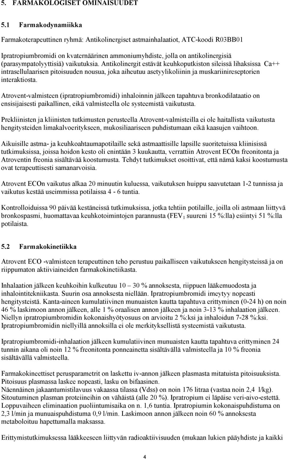 (parasympatolyyttisiä) vaikutuksia.