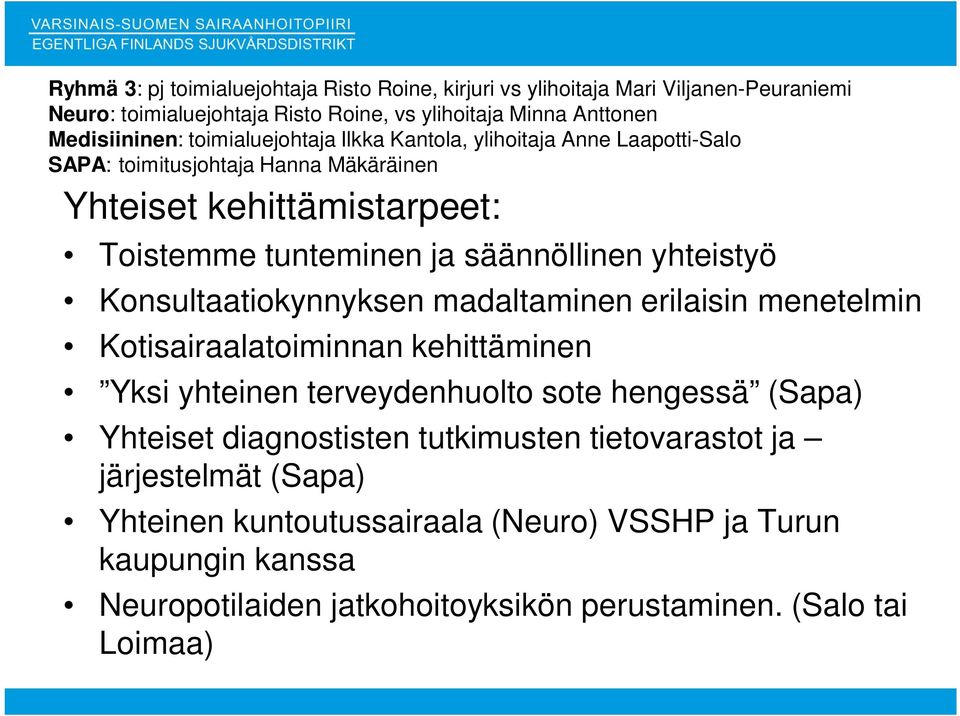 yhteistyö Konsultaatiokynnyksen madaltaminen erilaisin menetelmin Kotisairaalatoiminnan kehittäminen Yksi yhteinen terveydenhuolto sote hengessä (Sapa) Yhteiset