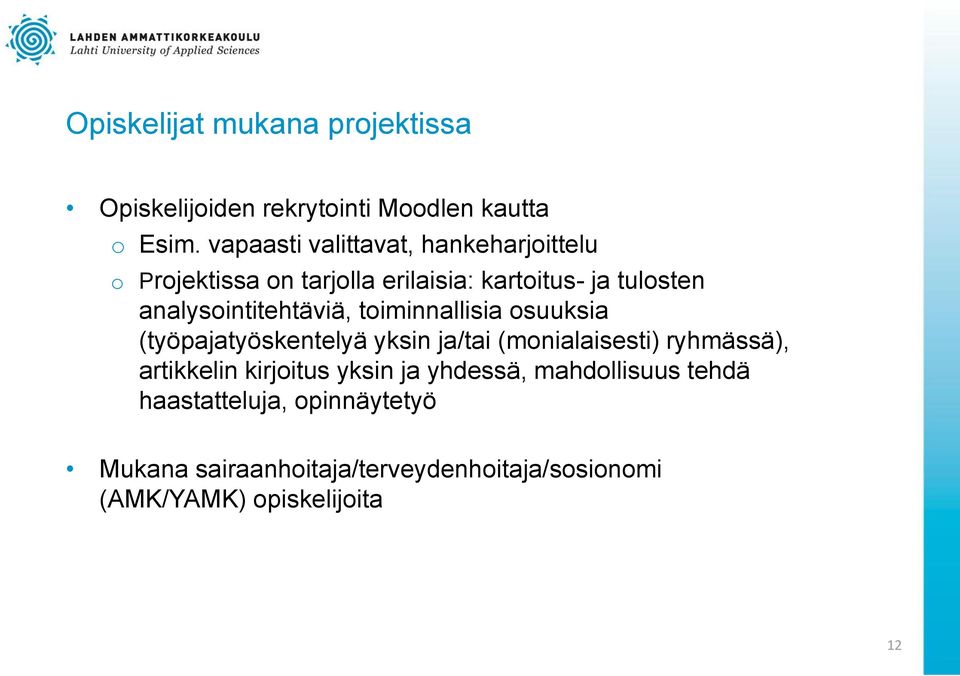 analysointitehtäviä, toiminnallisia osuuksia (työpajatyöskentelyä yksin ja/tai (monialaisesti) ryhmässä),