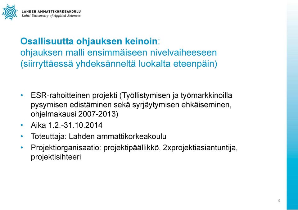 pysymisen edistäminen sekä syrjäytymisen ehkäiseminen, ohjelmakausi 2007-2013) Aika 1.2.-31.10.