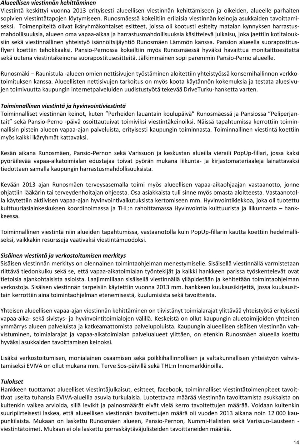 Toimenpiteitä olivat ikäryhmäkohtaiset esitteet, joissa oli kootusti esitelty matalan kynnyksen harrastusmahdollisuuksia, alueen oma vapaa-aikaa ja harrastusmahdollisuuksia käsittelevä julkaisu, joka