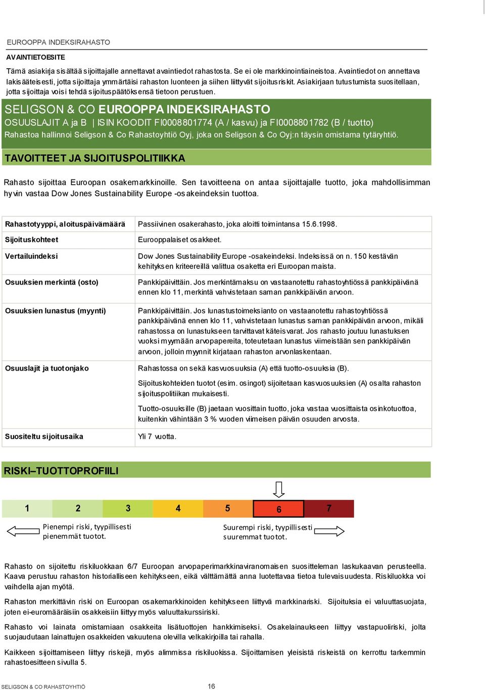 Asiakirjaan tutustumista suositellaan, jotta sijoittaja voisi tehdä sijoituspäätöksensä tietoon perustuen.