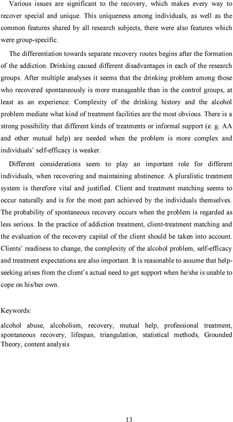 The differentiation towards separate recovery routes begins after the formation of the addiction. Drinking caused different disadvantages in each of the research groups.
