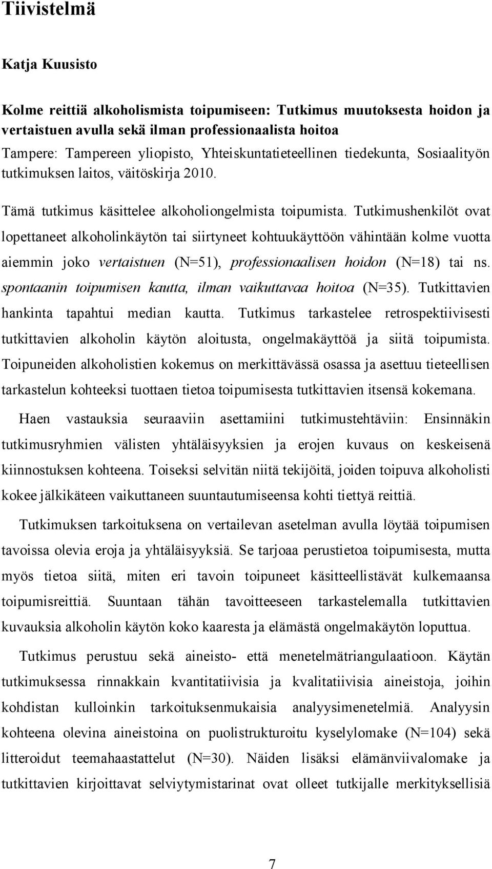 Tutkimushenkilöt ovat lopettaneet alkoholinkäytön tai siirtyneet kohtuukäyttöön vähintään kolme vuotta aiemmin joko vertaistuen (N=51), professionaalisen hoidon (N=18) tai ns.