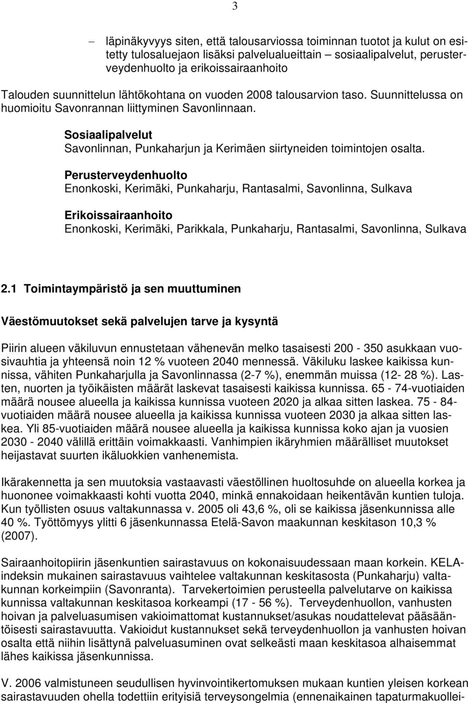 Sosiaalipalvelut Savonlinnan, Punkaharjun ja Kerimäen siirtyneiden toimintojen osalta.