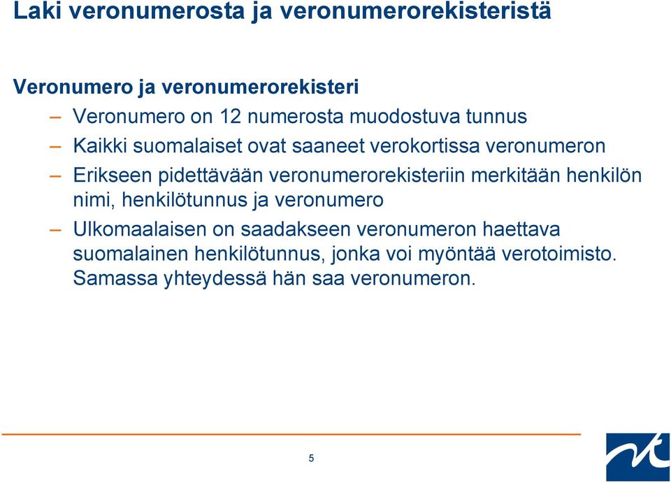 veronumerorekisteriin merkitään henkilön nimi, henkilötunnus ja veronumero Ulkomaalaisen on saadakseen