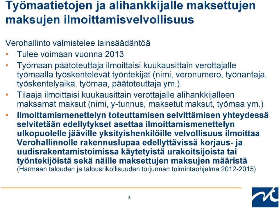 Tilaaja ilmoittaisi kuukausittain verottajalle alihankkijalleen maksamat maksut (nimi, y-tunnus, maksetut maksut, työmaa ym.