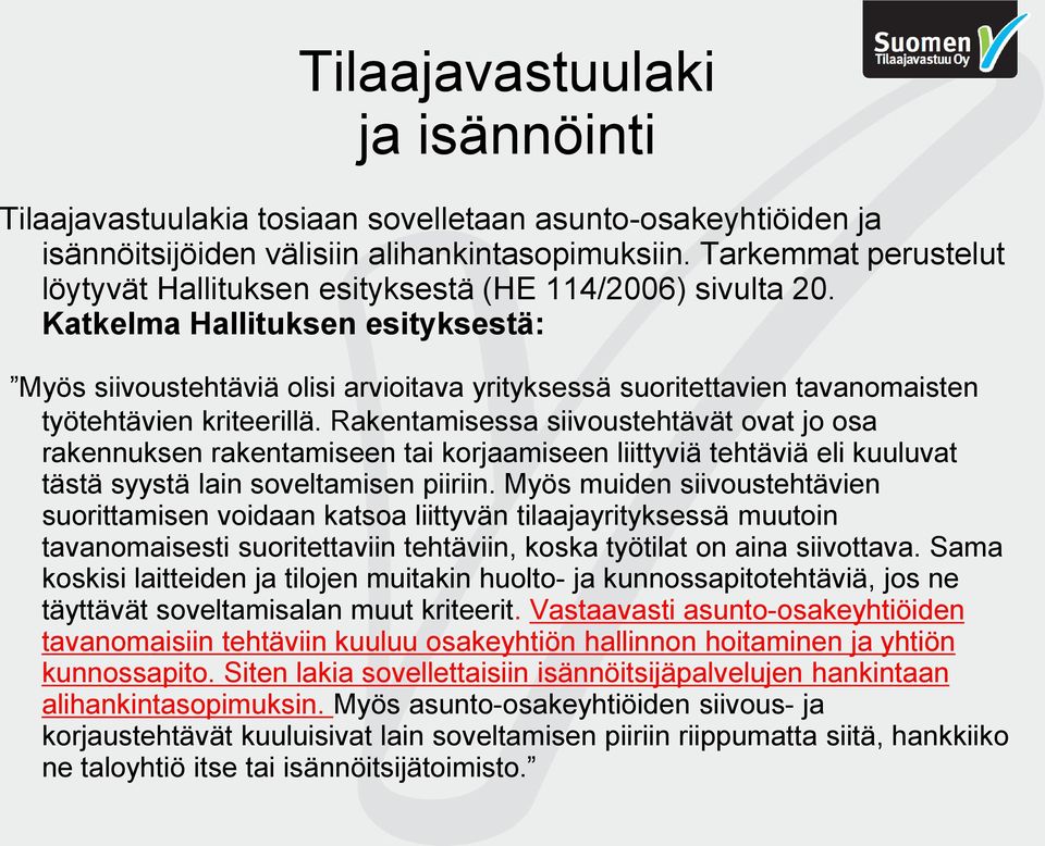 Katkelma Hallituksen esityksestä: Myös siivoustehtäviä olisi arvioitava yrityksessä suoritettavien tavanomaisten työtehtävien kriteerillä.