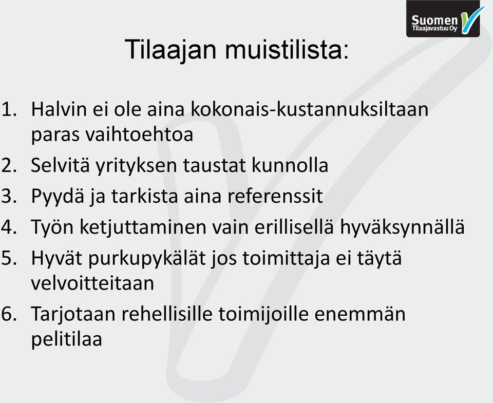 Selvitä yrityksen taustat kunnolla 3. Pyydä ja tarkista aina referenssit 4.