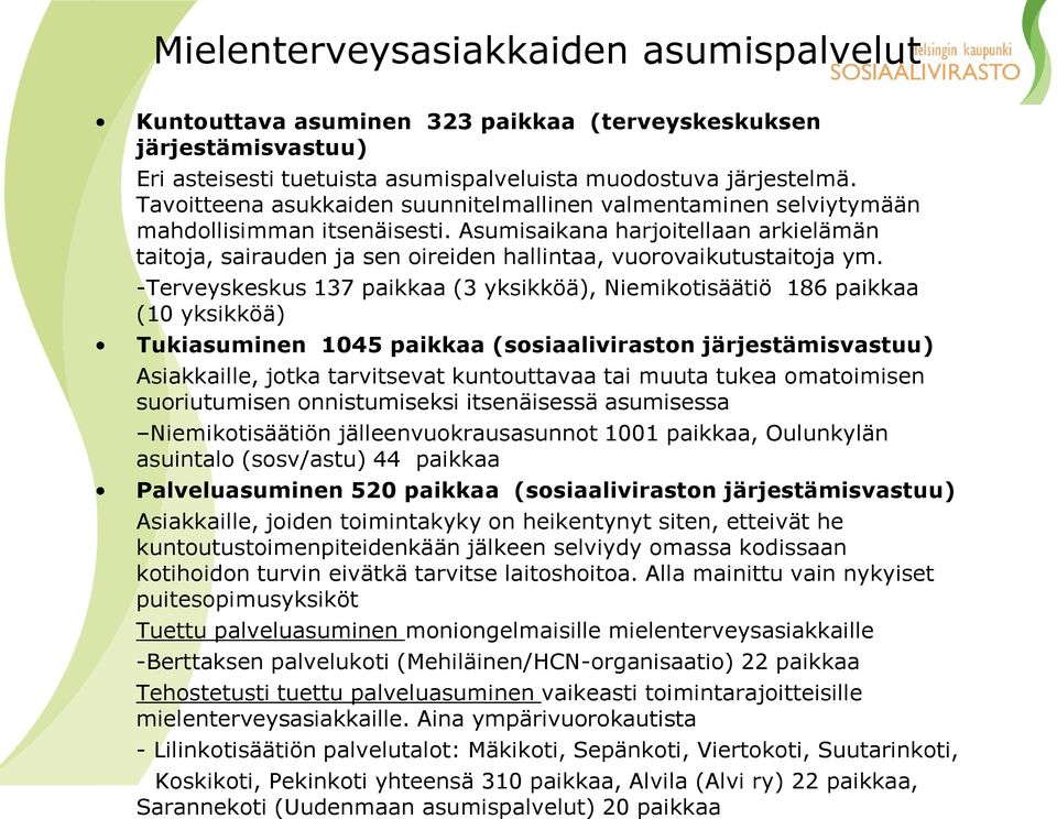 Asumisaikana harjoitellaan arkielämän taitoja, sairauden ja sen oireiden hallintaa, vuorovaikutustaitoja ym.