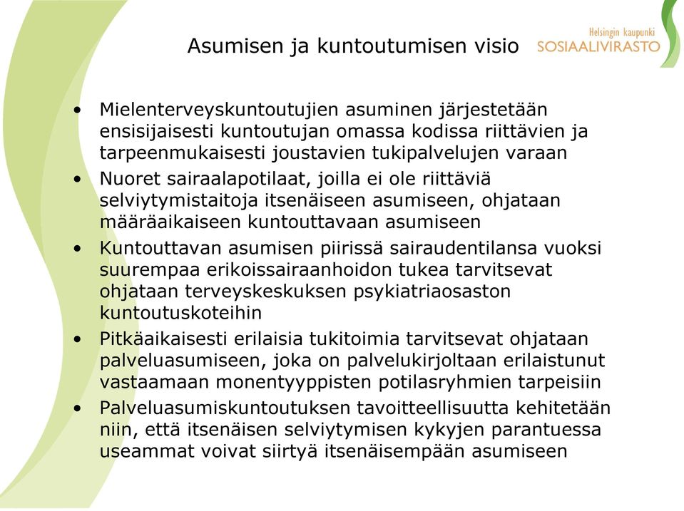 erikoissairaanhoidon tukea tarvitsevat ohjataan terveyskeskuksen psykiatriaosaston kuntoutuskoteihin Pitkäaikaisesti erilaisia tukitoimia tarvitsevat ohjataan palveluasumiseen, joka on