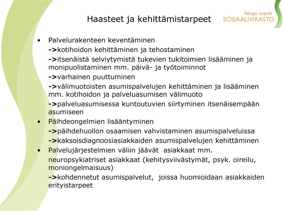 kotihoidon ja palveluasumisen välimuoto ->palveluasumisessa kuntoutuvien siirtyminen itsenäisempään asumiseen Päihdeongelmien lisääntyminen ->päihdehuollon osaamisen vahvistaminen