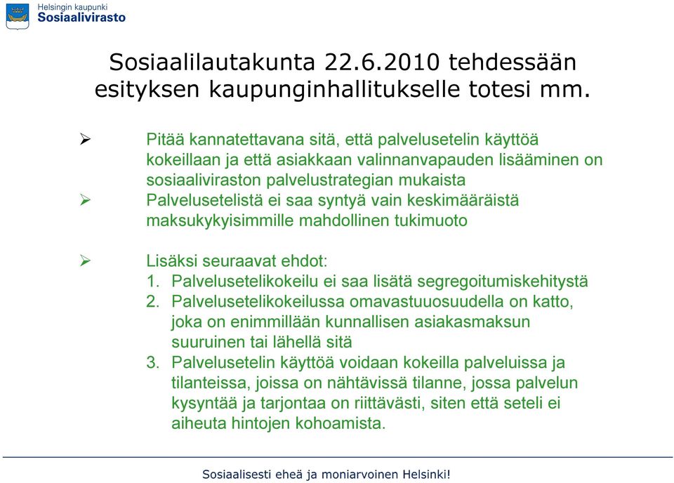 syntyä vain keskimääräistä maksukykyisimmille mahdollinen tukimuoto Lisäksi seuraavat ehdot: 1. Palvelusetelikokeilu ei saa lisätä segregoitumiskehitystä 2.