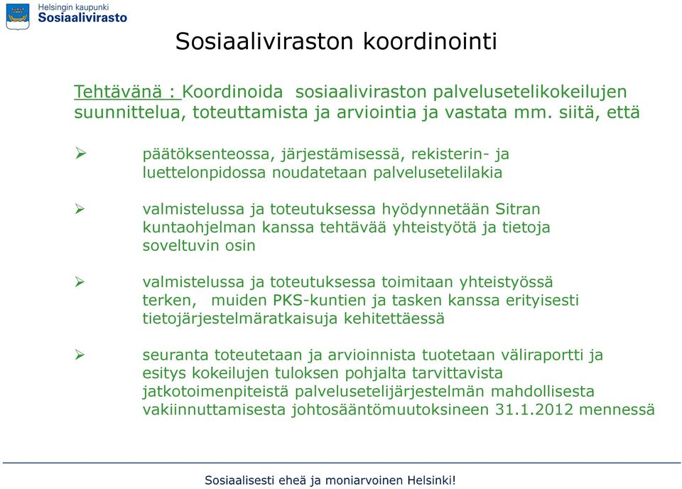 yhteistyötä ja tietoja soveltuvin osin valmistelussa ja toteutuksessa toimitaan yhteistyössä terken, muiden PKS-kuntien ja tasken kanssa erityisesti tietojärjestelmäratkaisuja kehitettäessä