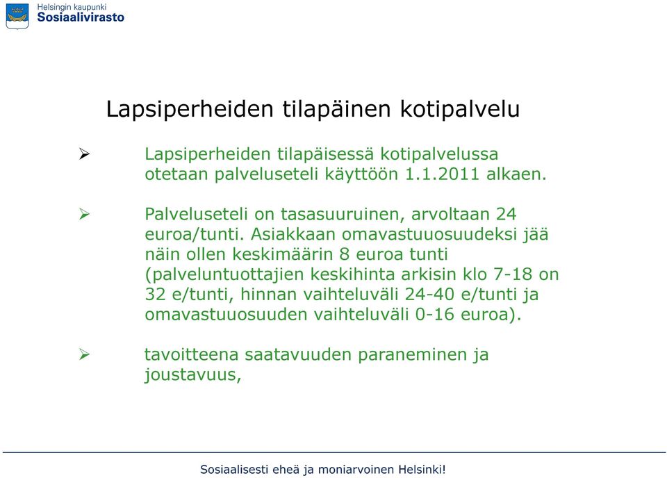 Asiakkaan omavastuuosuudeksi jää näin ollen keskimäärin 8 euroa tunti (palveluntuottajien keskihinta arkisin klo