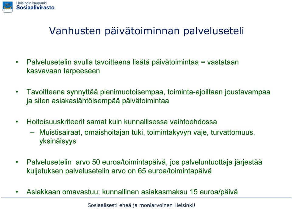 kunnallisessa vaihtoehdossa Muistisairaat, omaishoitajan tuki, toimintakyvyn vaje, turvattomuus, yksinäisyys Palvelusetelin arvo 50