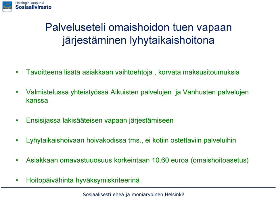 kanssa Ensisijassa lakisääteisen vapaan järjestämiseen Lyhytaikaishoivaan hoivakodissa tms.