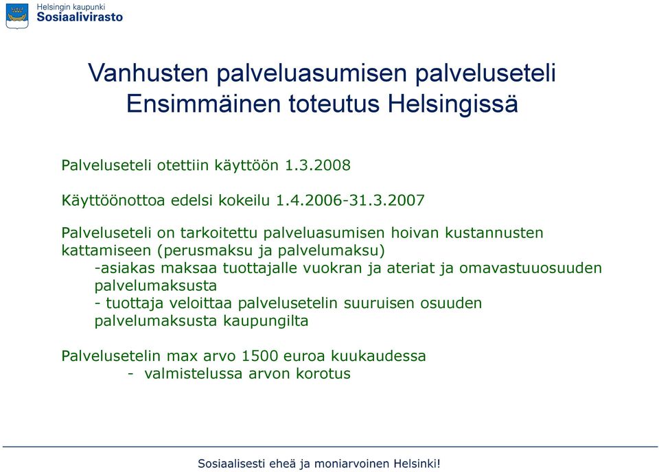 .3.2007 Palveluseteli on tarkoitettu palveluasumisen hoivan kustannusten kattamiseen (perusmaksu ja palvelumaksu) -asiakas