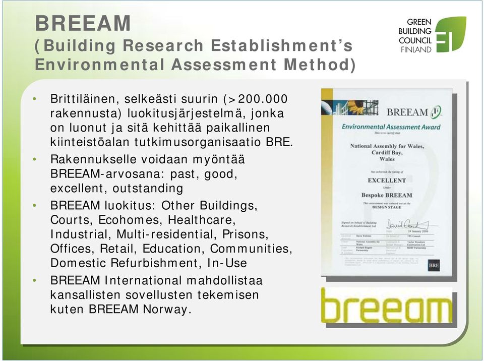 Rakennukselle voidaan myöntää BREEAM-arvosana: past, good, excellent, outstanding BREEAM luokitus: Other Buildings, Courts, Ecohomes, Healthcare,