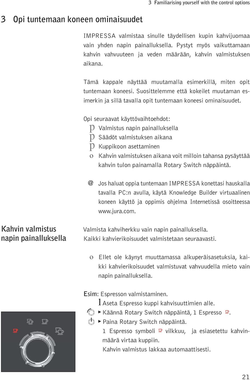 Susitteemme että kkeiet muutaman esimerkin ja siä tavaa it tuntemaan kneesi minaisuudet.