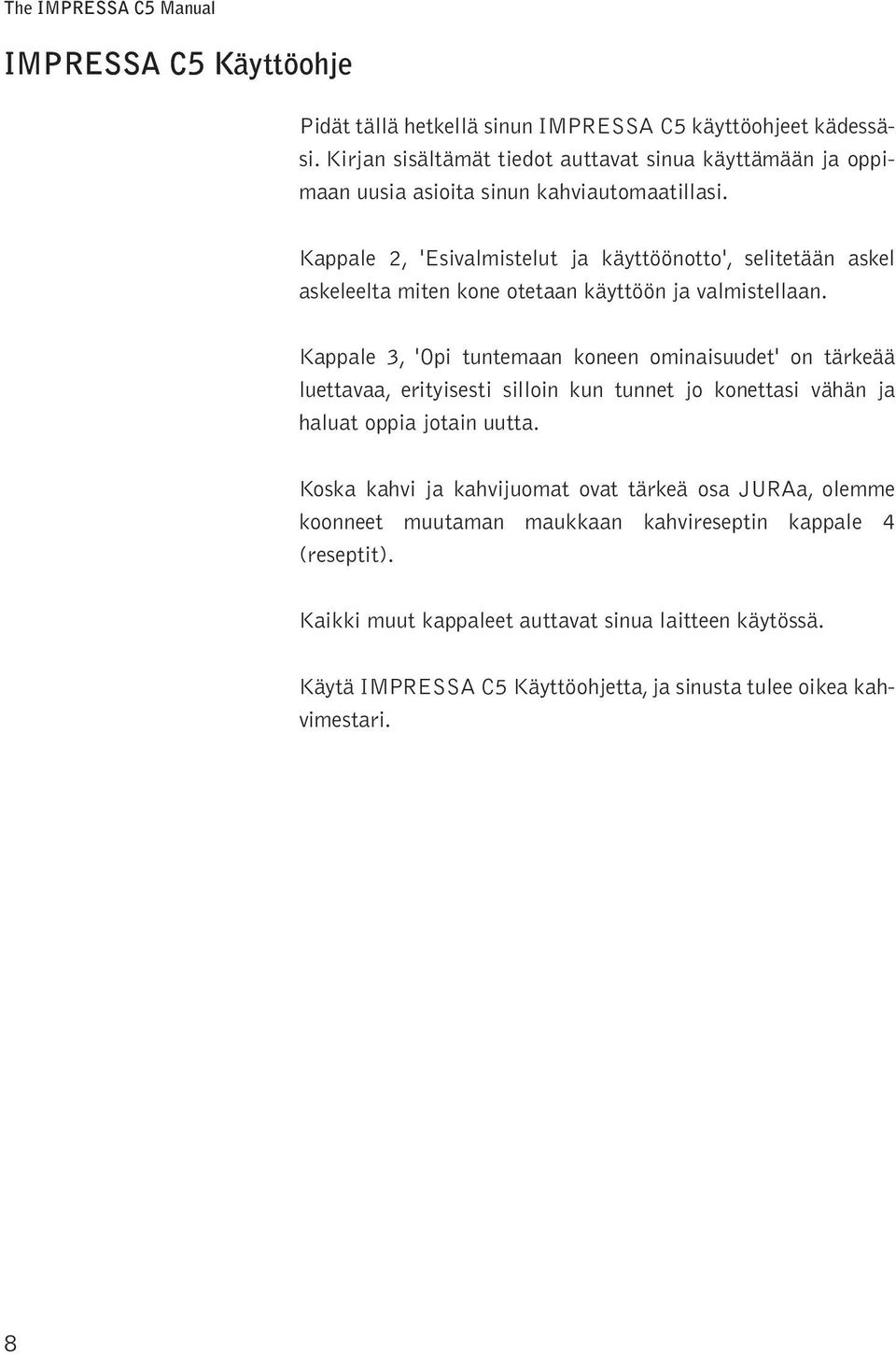 Kaae 2, 'Esivamisteut ja käyttööntt', seitetään aske askeeeta miten kne tetaan käyttöön ja vamisteaan.