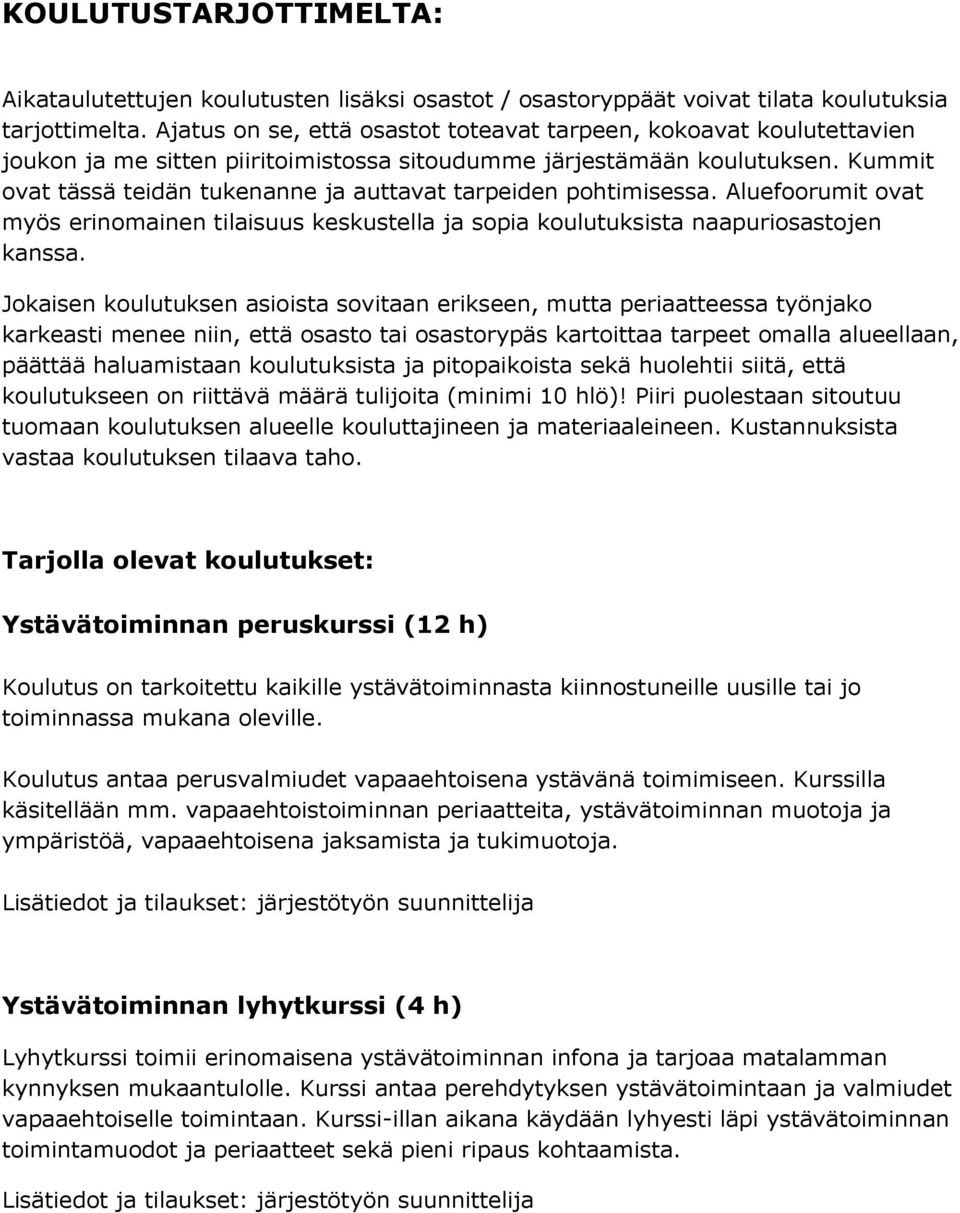 Kummit ovat tässä teidän tukenanne ja auttavat tarpeiden pohtimisessa. Aluefoorumit ovat myös erinomainen tilaisuus keskustella ja sopia koulutuksista naapuriosastojen kanssa.