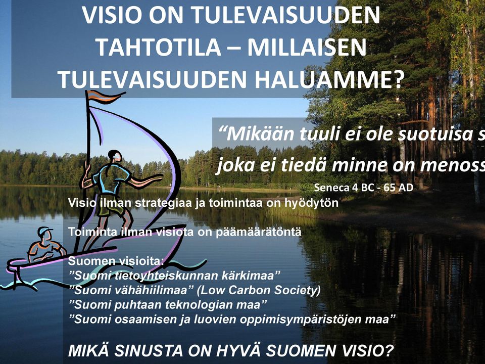 toimintaa on hyödytön Toiminta ilman visiota on päämäärätöntä Suomen visioita: Suomi tietoyhteiskunnan