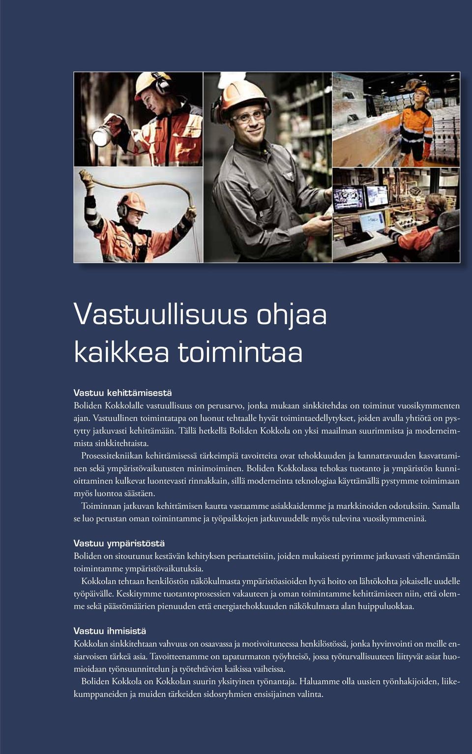 Tällä hetkellä Boliden Kokkola on yksi maailman suurimmista ja moderneimmista sinkkitehtaista.