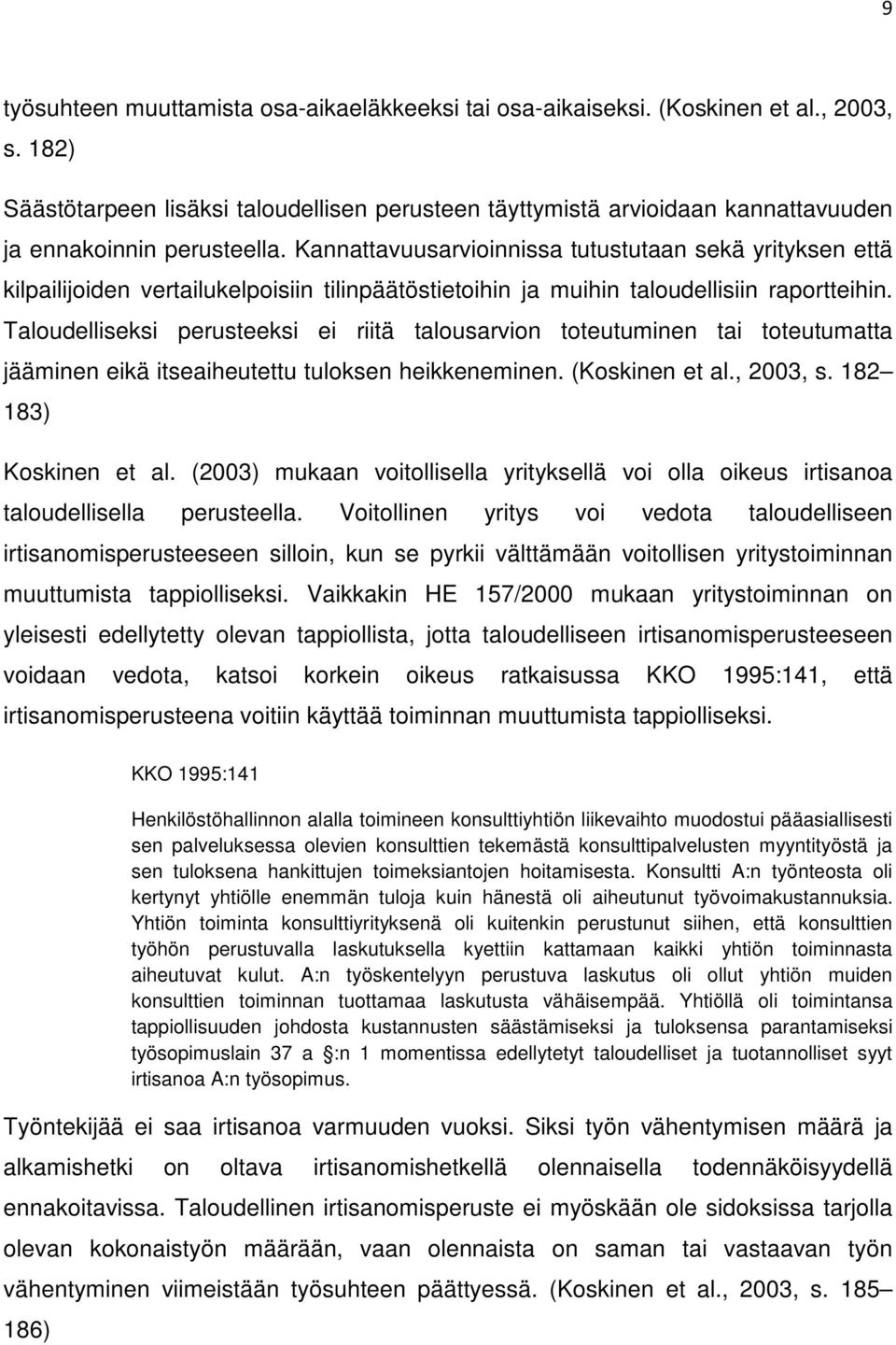 Kannattavuusarvioinnissa tutustutaan sekä yrityksen että kilpailijoiden vertailukelpoisiin tilinpäätöstietoihin ja muihin taloudellisiin raportteihin.