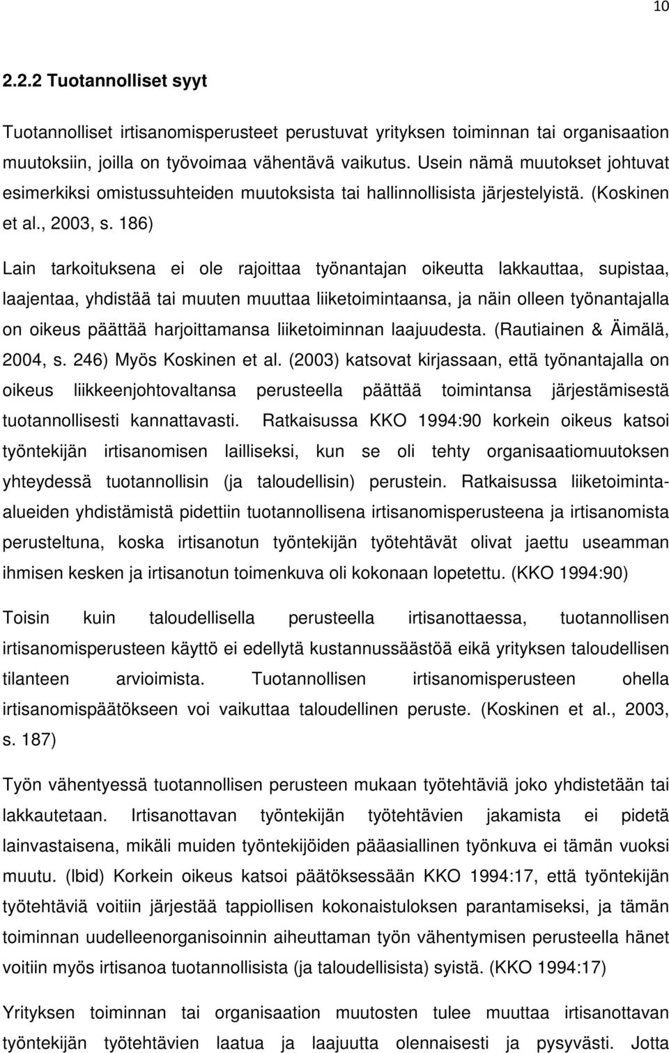 186) Lain tarkoituksena ei ole rajoittaa työnantajan oikeutta lakkauttaa, supistaa, laajentaa, yhdistää tai muuten muuttaa liiketoimintaansa, ja näin olleen työnantajalla on oikeus päättää