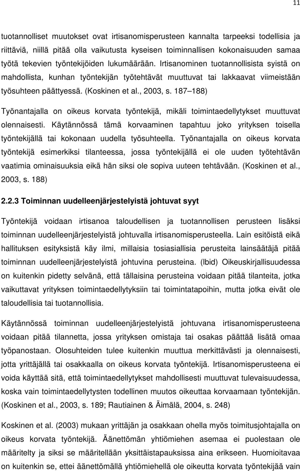 187 188) Työnantajalla on oikeus korvata työntekijä, mikäli toimintaedellytykset muuttuvat olennaisesti.