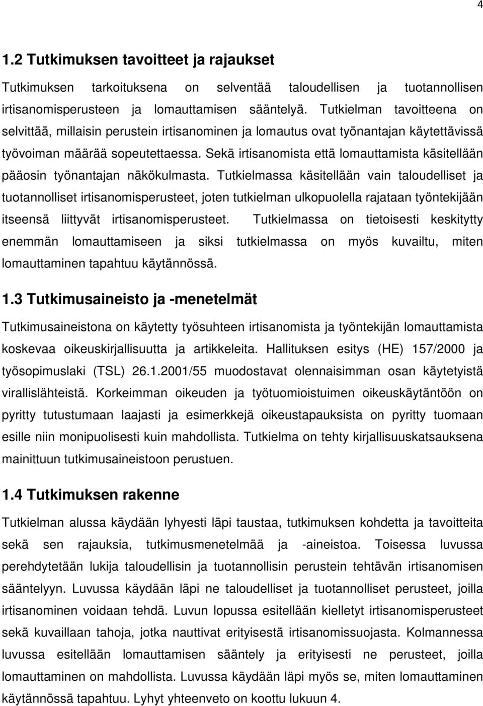 Sekä irtisanomista että lomauttamista käsitellään pääosin työnantajan näkökulmasta.