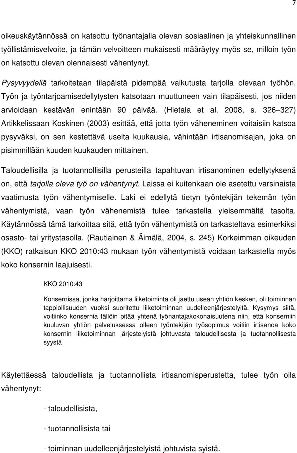 Työn ja työntarjoamisedellytysten katsotaan muuttuneen vain tilapäisesti, jos niiden arvioidaan kestävän enintään 90 päivää. (Hietala et al. 2008, s.