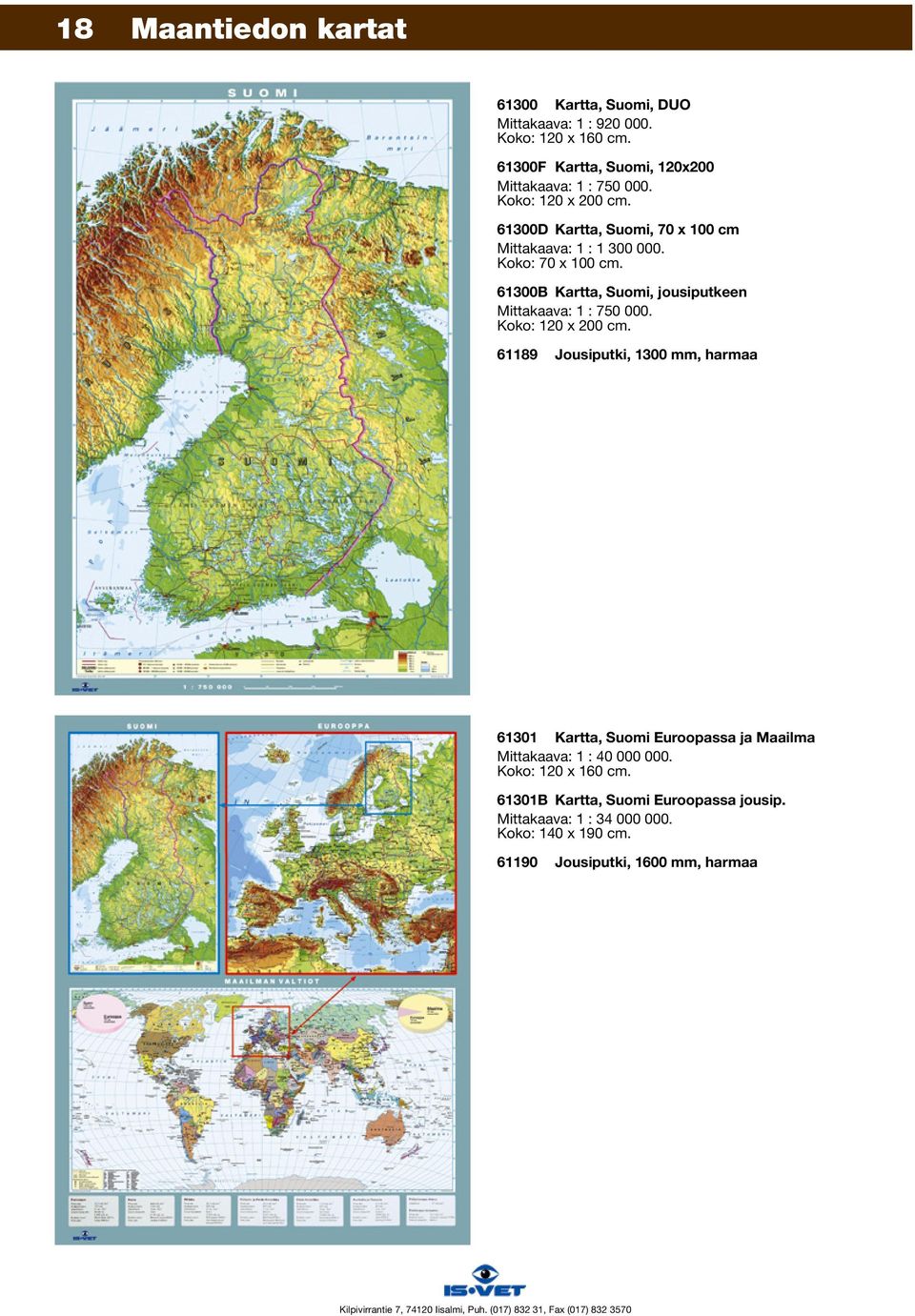 Koko: 70 x 100 cm. 61300B Kartta, Suomi, jousiputkeen Mittakaava: 1 : 750 000. Koko: 120 x 200 cm.
