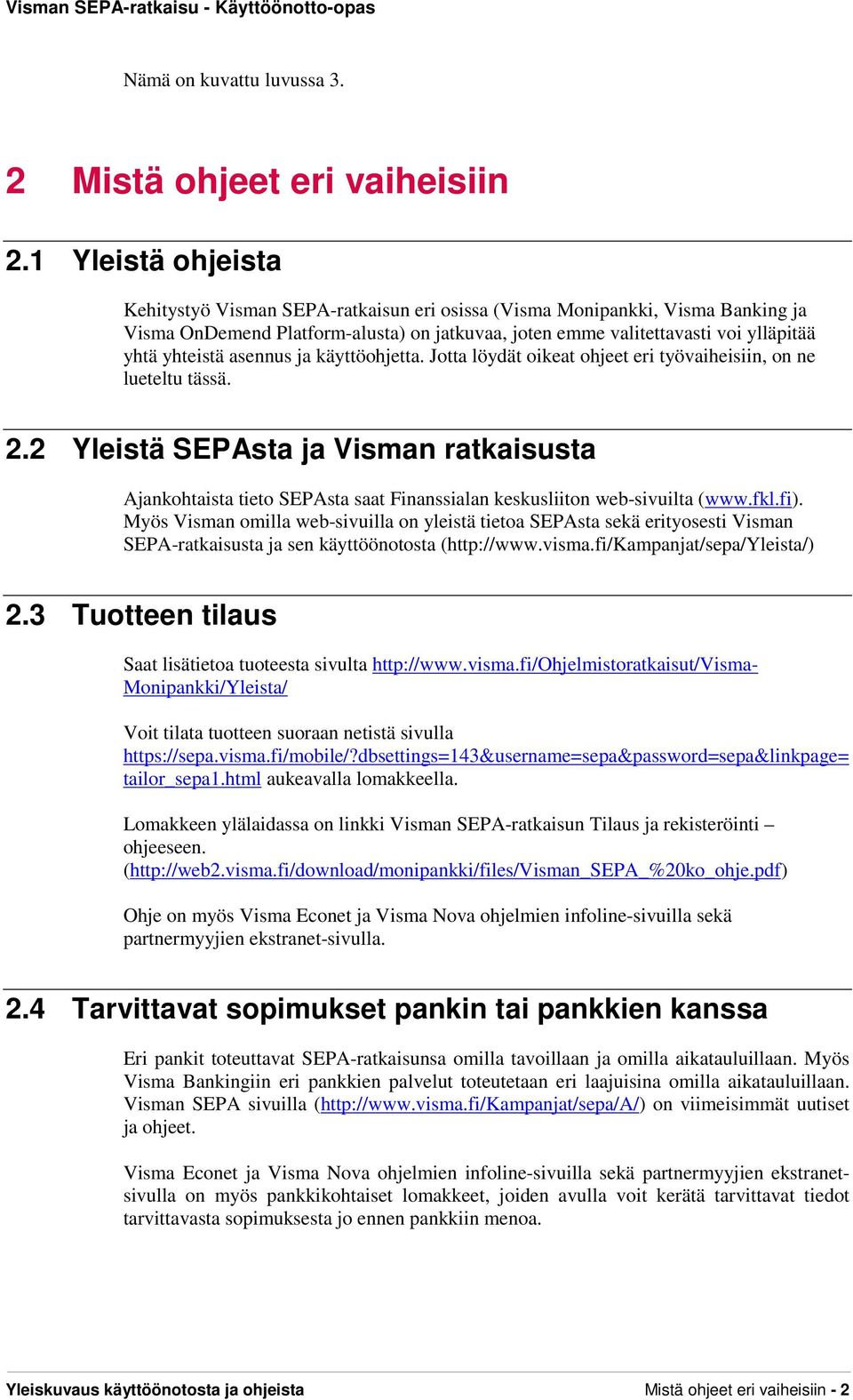 asennus ja käyttöohjetta. Jotta löydät oikeat ohjeet eri työvaiheisiin, on ne lueteltu tässä. 2.