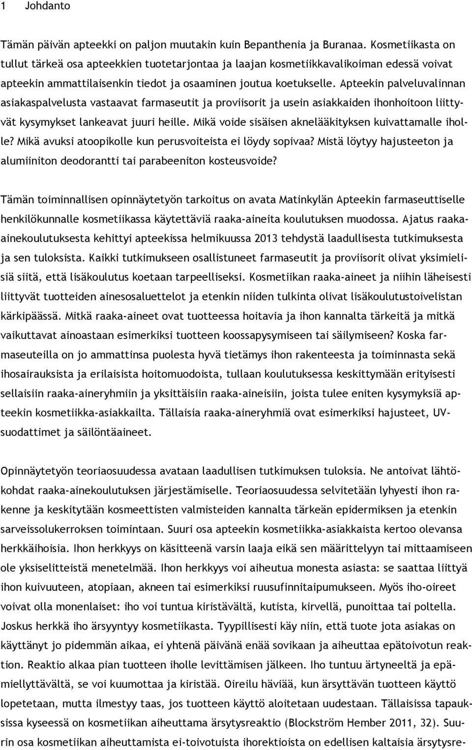 Apteekin palveluvalinnan asiakaspalvelusta vastaavat farmaseutit ja proviisorit ja usein asiakkaiden ihonhoitoon liittyvät kysymykset lankeavat juuri heille.