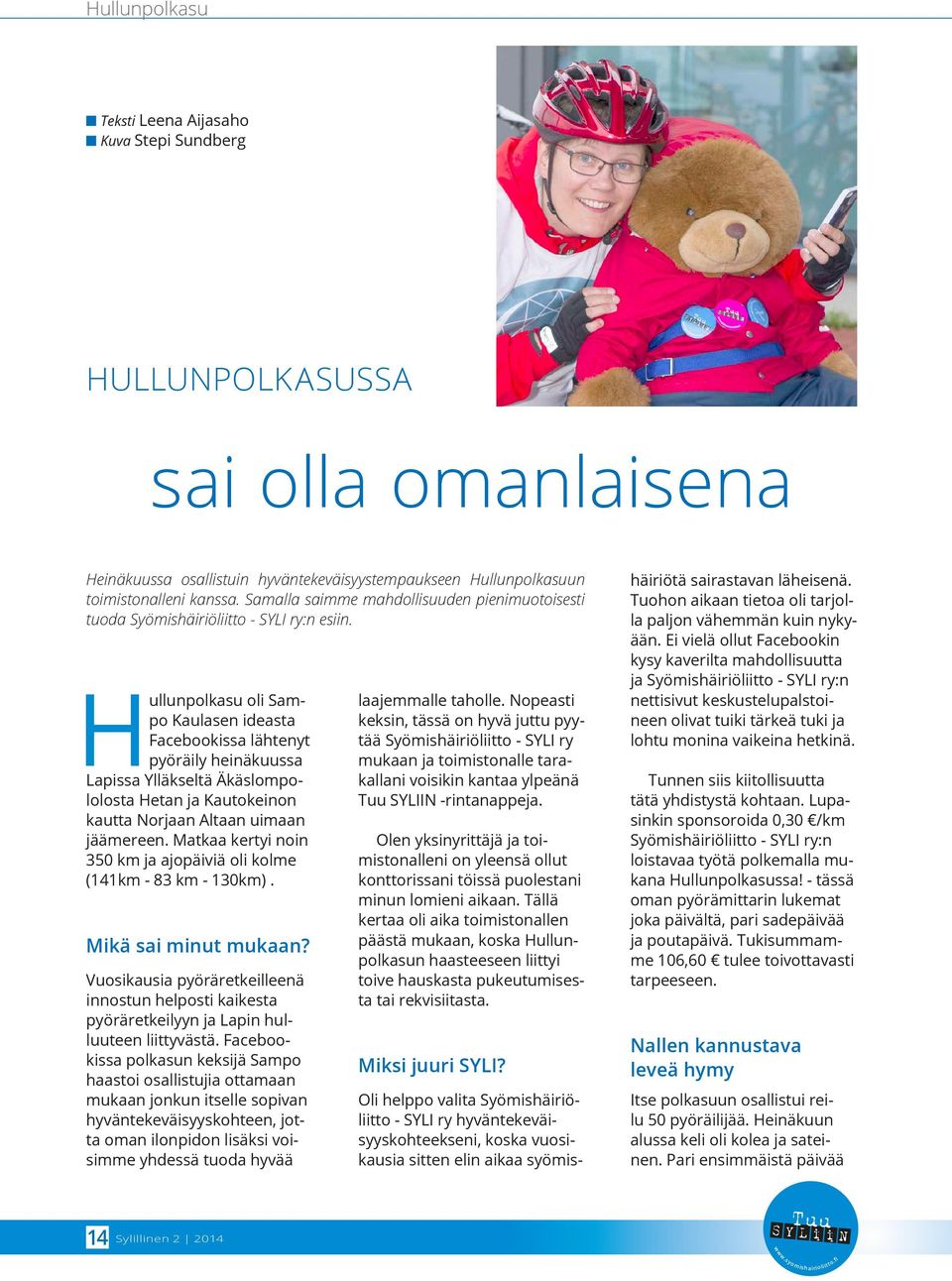 Hullunpolkasu oli Sampo Kaulasen ideasta Facebookissa lähtenyt pyöräily heinäkuussa Lapissa Ylläkseltä Äkäslompololosta Hetan ja Kautokeinon kautta Norjaan Altaan uimaan jäämereen.