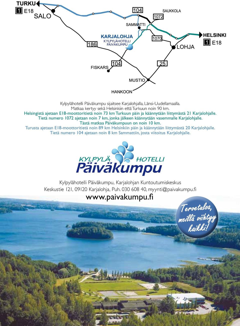 Tietä numero 1072 ajetaan noin 7 km, jonka jälkeen käännytään vasemmalle Karjalohjalle. Tästä matkaa Päiväkumpuun on noin 10 km.