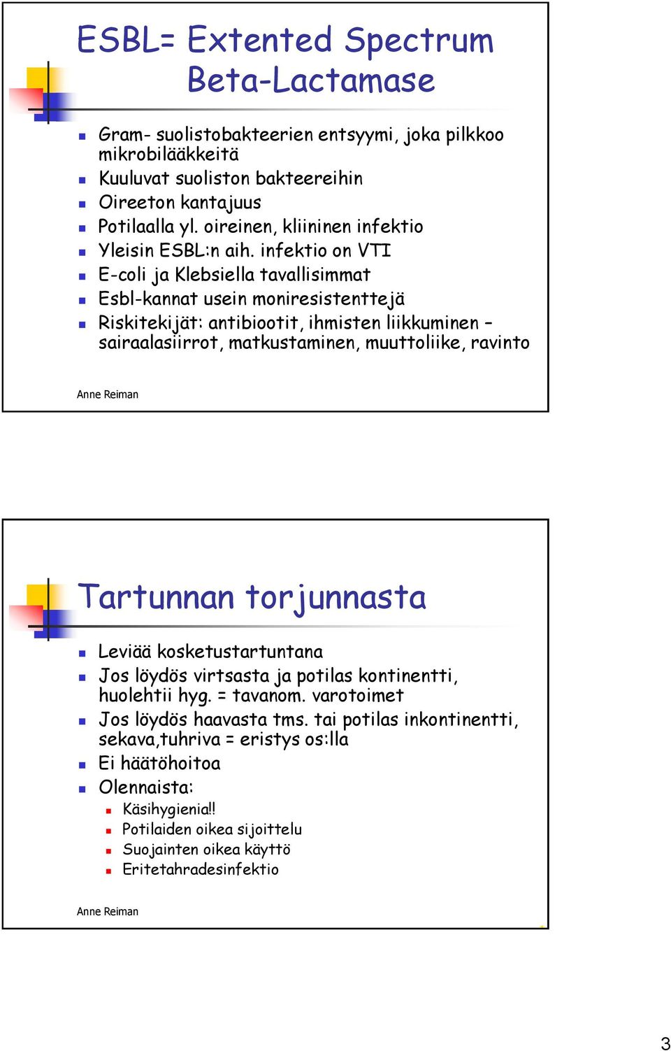 infektio on VTI E-coli ja Klebsiella tavallisimmat Esbl-kannat usein moniresistenttejä Riskitekijät: antibiootit, ihmisten liikkuminen sairaalasiirrot, matkustaminen, muuttoliike,