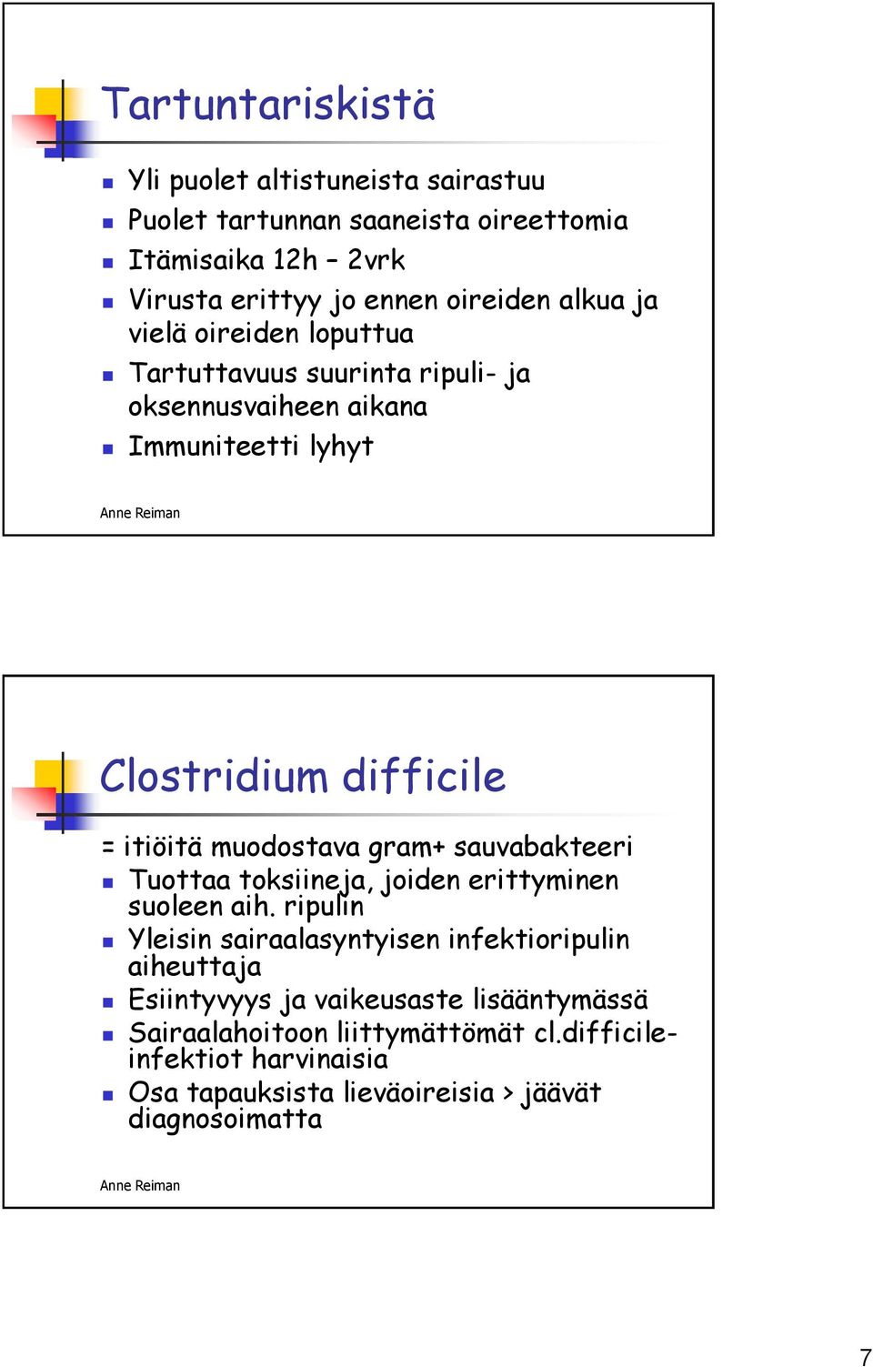 muodostava gram+ sauvabakteeri Tuottaa toksiineja, joiden erittyminen suoleen aih.