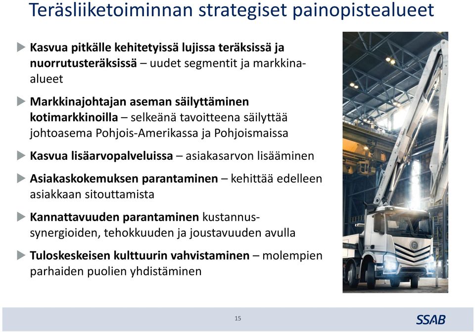 Pohjoismaissa Kasvua lisäarvopalveluissa asiakasarvon lisääminen Asiakaskokemuksen parantaminen kehittää edelleen asiakkaan sitouttamista