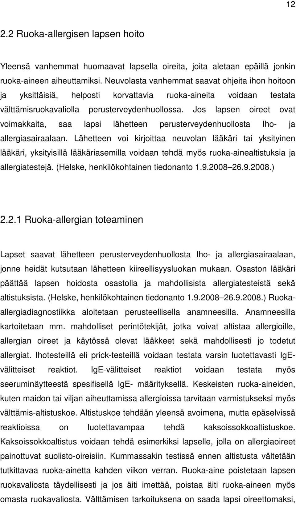 Jos lapsen oireet ovat voimakkaita, saa lapsi lähetteen perusterveydenhuollosta Iho- ja allergiasairaalaan.