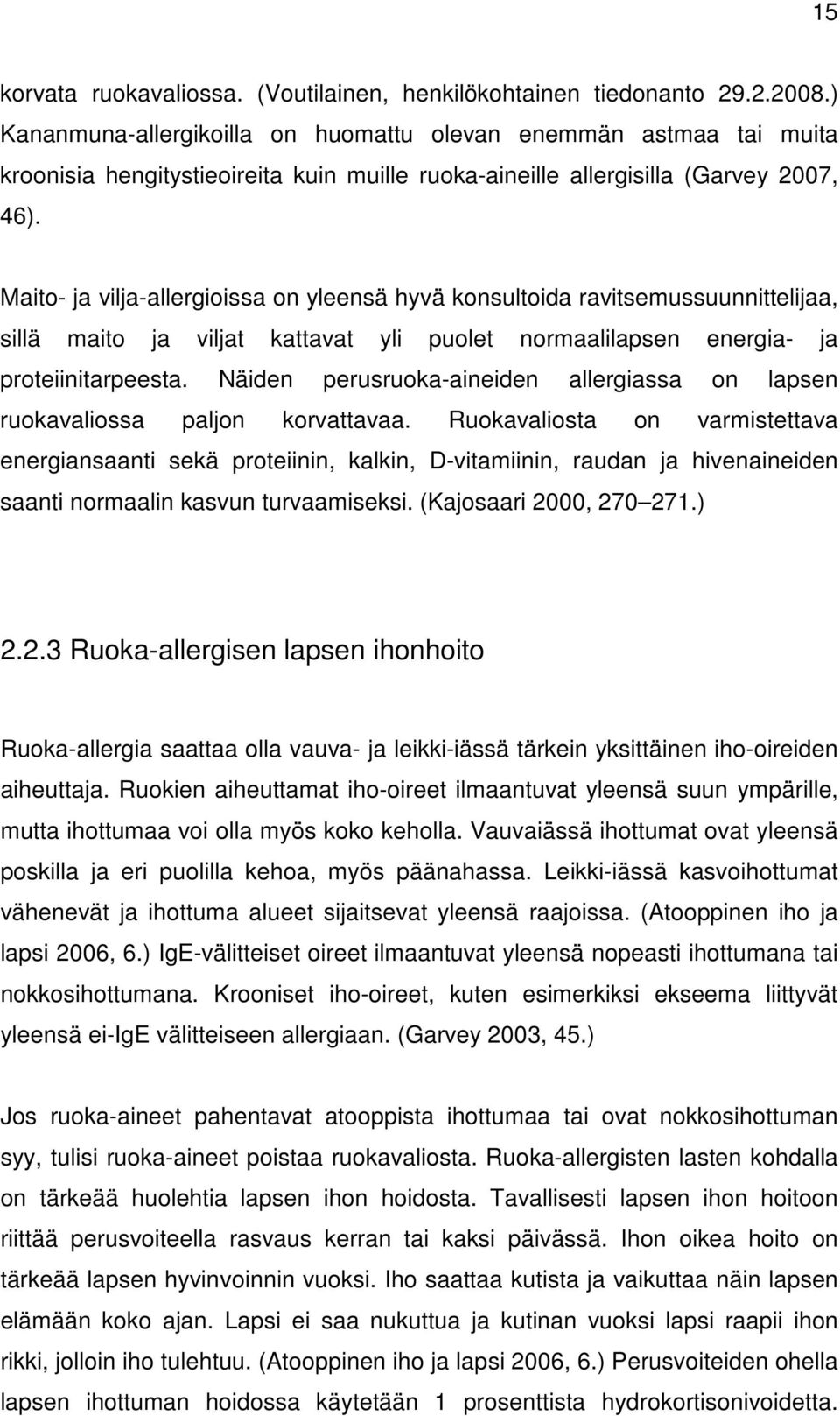 Maito- ja vilja-allergioissa on yleensä hyvä konsultoida ravitsemussuunnittelijaa, sillä maito ja viljat kattavat yli puolet normaalilapsen energia- ja proteiinitarpeesta.