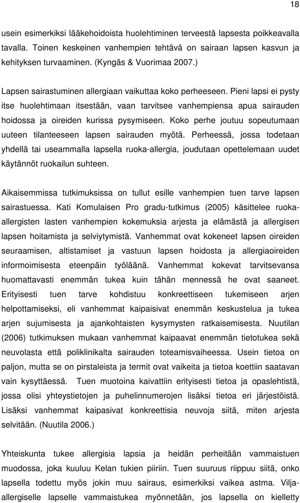 Pieni lapsi ei pysty itse huolehtimaan itsestään, vaan tarvitsee vanhempiensa apua sairauden hoidossa ja oireiden kurissa pysymiseen.