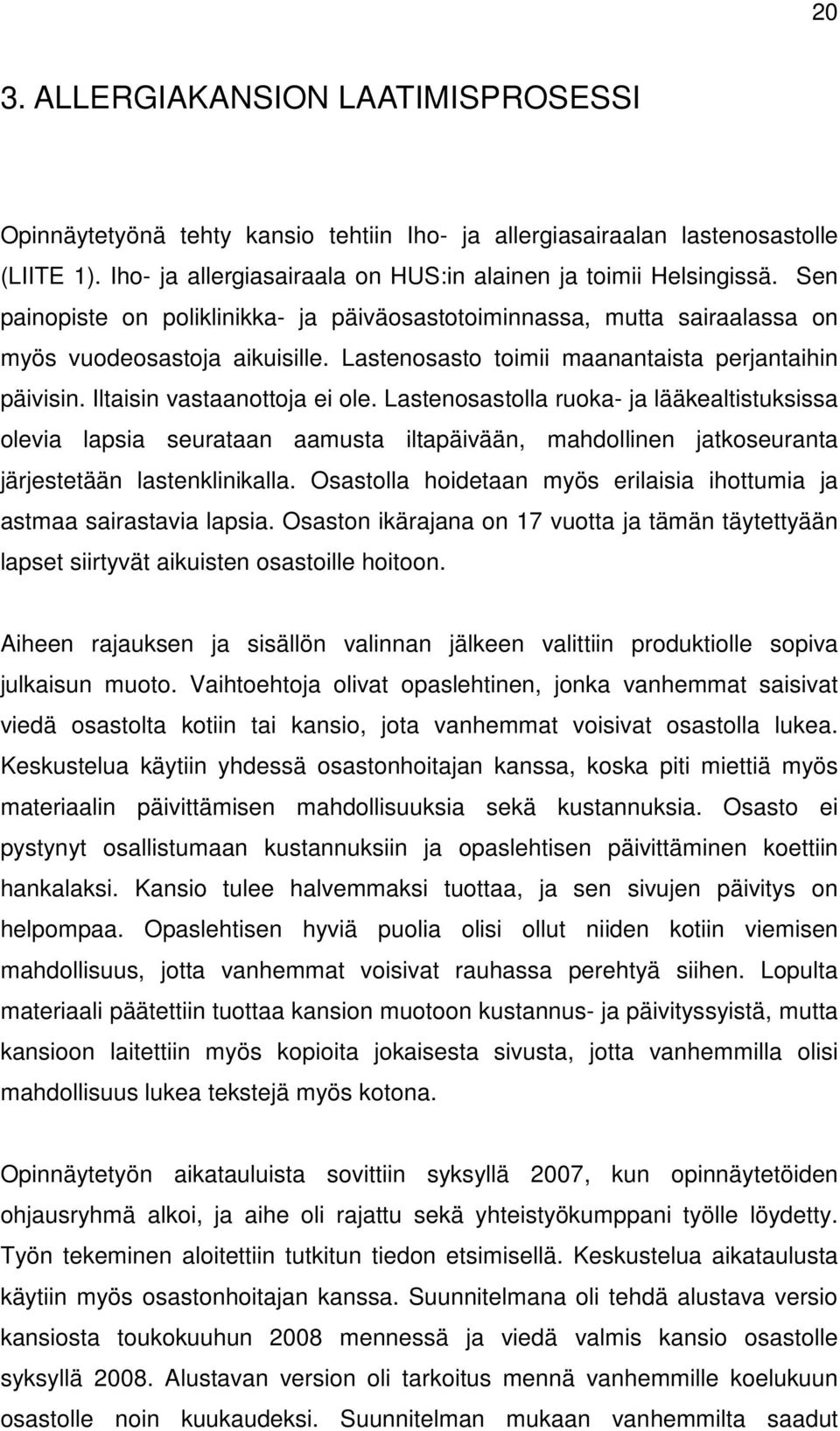 Lastenosastolla ruoka- ja lääkealtistuksissa olevia lapsia seurataan aamusta iltapäivään, mahdollinen jatkoseuranta järjestetään lastenklinikalla.