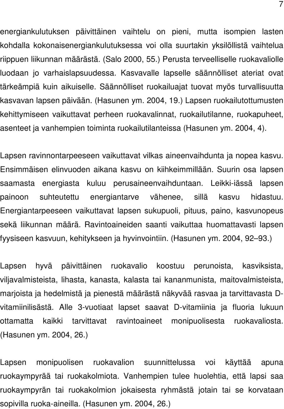 Säännölliset ruokailuajat tuovat myös turvallisuutta kasvavan lapsen päivään. (Hasunen ym. 2004, 19.