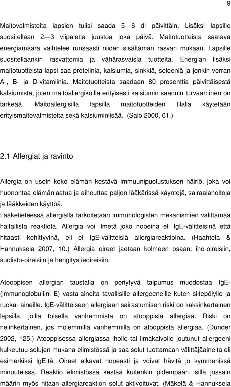 Energian lisäksi maitotuotteista lapsi saa proteiinia, kalsiumia, sinkkiä, seleeniä ja jonkin verran A-, B- ja D-vitamiinia.